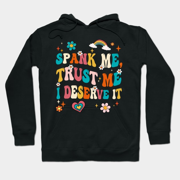 Funny Spank Me Trust Me I Deserve It Sarcastic Adult Groovy Hoodie by James Green